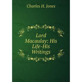 

Книга Lord Macaulay: His Life-His Writings