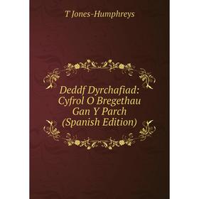 

Книга Deddf Dyrchafiad: Cyfrol O Bregethau Gan Y Parch (Spanish Edition). T Jones-Humphreys
