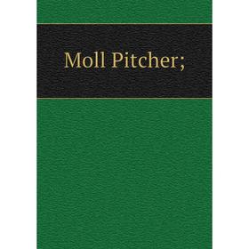 

Книга Moll Pitcher;