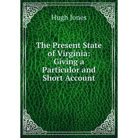 

Книга The Present State of Virginia: Giving a Particulor and Short Account. Hugh Jones