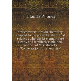 

Книга New conversations on chemistry: adapted to the present state of that science: wherein its elements are clearly and familiarly explained