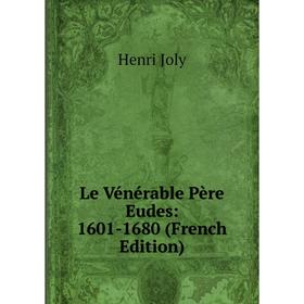 

Книга Le Vénérable Père Eudes: 1601-1680