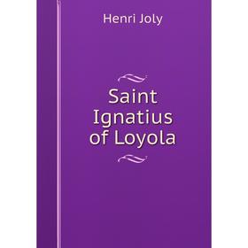

Книга Saint Ignatius of Loyola. Joly Henri