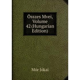 

Книга Összes Mvei, Volume 42 (Hungarian Edition)