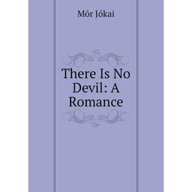 

Книга There Is No Devil: A Romance. Maurus Jókai