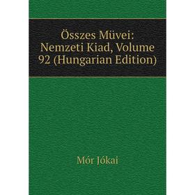 

Книга Összes Müvei: Nemzeti Kiad, Volume 92 (Hungarian Edition)