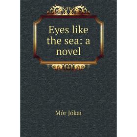 

Книга Eyes like the sea: a novel. Maurus Jókai