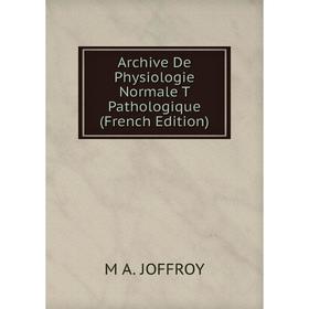 

Книга Archive De Physiologie Normale T Pathologique (French Edition). M A. JOFFROY