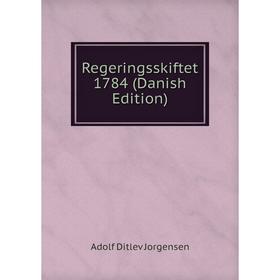 

Книга Regeringsskiftet 1784 (Danish Edition). Adolf Ditlev Jorgensen