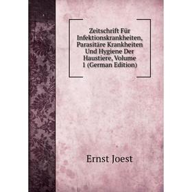 

Книга Zeitschrift Für Infektionskrankheiten, Parasitäre Krankheiten Und Hygiene Der Haustiere, Volume 1 (German Edition). Ernst Joest