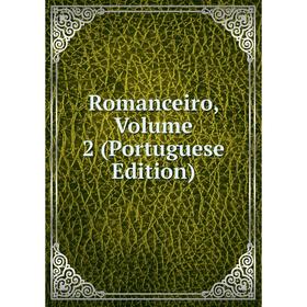 

Книга Romanceiro, Volume 2 (Portuguese Edition)