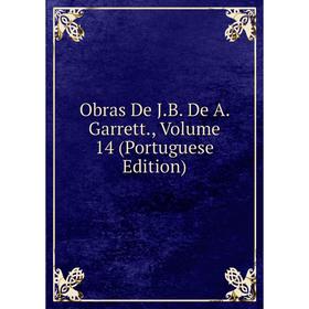 

Книга Obras De JB De A Garrett, Volume 14 (Portuguese Edition)