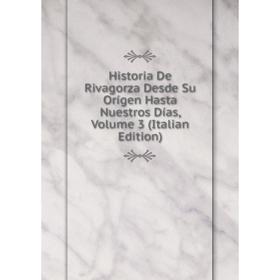 

Книга Historia De Rivagorza Desde Su Orígen Hasta Nuestros Días, Volume 3 (Italian Edition)