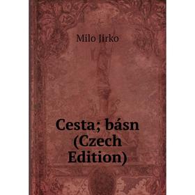 

Книга Cesta; básn (Czech Edition). Milo Jirko