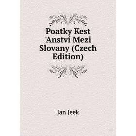 

Книга Poatky Kest 'Anství Mezi Slovany (Czech Edition). Jan Jeek