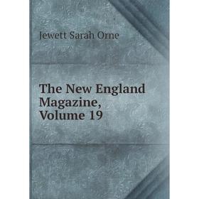 

Книга The New England Magazine, Volume 19. Jewett Sarah Orne