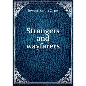 

Книга Strangers and wayfarers. Jewett Sarah Orne