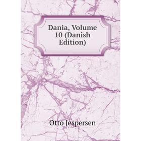 

Книга Dania, Volume 10 (Danish Edition). Jespersen Otto