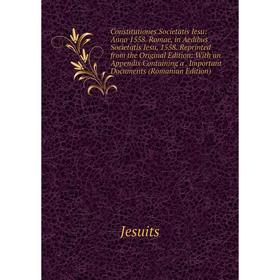 

Книга Constitutiones Societatis Iesu: Anno 1558. Romae, in Aedibus Societatis Iesu, 1558. Reprinted from the Original Edition: With an Appendix Contai