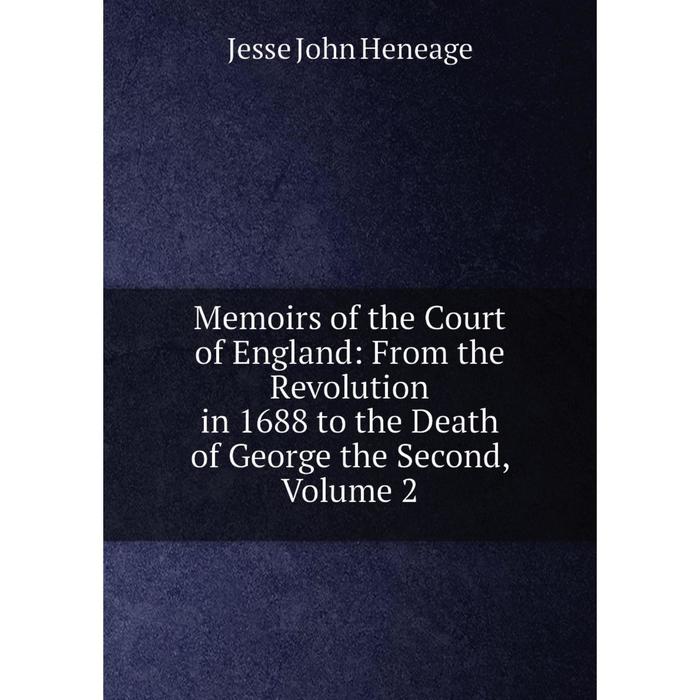 фото Книга memoirs of the court of england: from the revolution in 1688 to the death of george the second, volume 2 nobel press