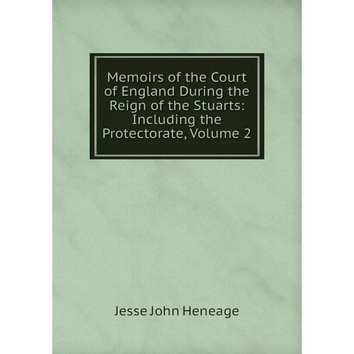 фото Книга memoirs of the court of england during the reign of the stuarts: including the protectorate, volume 2 nobel press