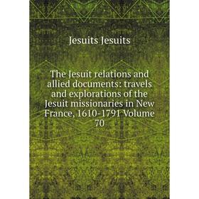 

Книга The Jesuit relations and allied documents: travels and explorations of the Jesuit missionaries in New France, 1610-1791 Volume 70. Jesuits Jesui