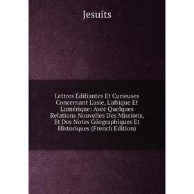 

Книга Lettres Édifiantes Et Curieuses Concernant L'asie, L'afrique Et L'amérique: Avec Quelques Relations Nouvelles Des Missions, Et Des Notes Géograp