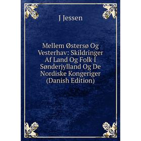 

Книга Mellem Østersø Og Vesterhav: Skildringer Af Land Og Folk I Sønderjylland Og De Nordiske Kongeriger (Danish Edition)