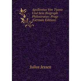 

Книга Apollonius Von Tyana Und Sein Biograph Philostratus: Progr (German Edition). Julius Jessen