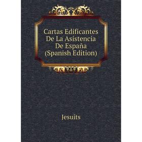 

Книга Cartas Edificantes De La Asistencia De España (Spanish Edition). Jesuits