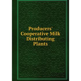 

Книга Producers' Cooperative Milk Distributing Plants