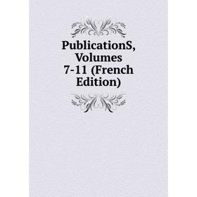 

Книга PublicationS, Volumes 7-11 (French Edition)