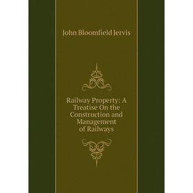 

Книга Railway Property: A Treatise On the Construction and Management of Railways. John Bloomfield Jervis