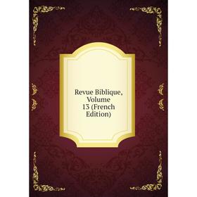 

Книга Revue Biblique, Volume 13 (French Edition)