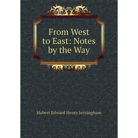 

Книга From West to East: Notes by the Way. Hubert Edward Henry Jerningham