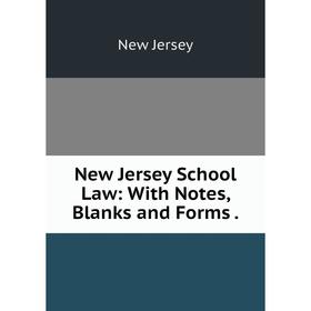 

Книга New Jersey School Law: With Notes, Blanks and Forms