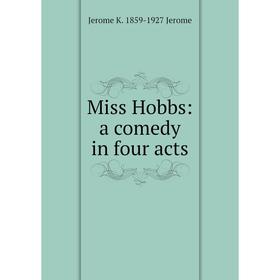 

Книга Miss Hobbs: a comedy in four acts