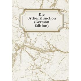 

Книга Die Urtheilsfunction (German Edition)