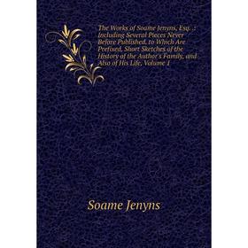 

Книга The Works of Soame Jenyns, Esq..: Including Several Pieces Never Before Published. to Which Are Prefixed, Short Sketches of the History of the A