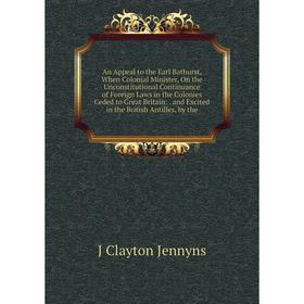 

Книга An Appeal to the Earl Bathurst, When Colonial Minister, On the Unconstitutional Continuance of Foreign Laws in the Colonies Ceded to Great Brita