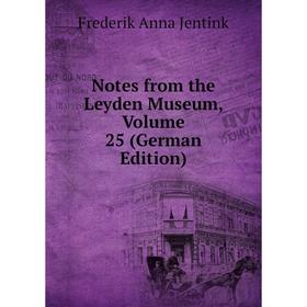 

Книга Notes from the Leyden Museum, Volume 25