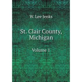 

Книга St. Clair County, Michigan Volume 1. W. Lee Jenks