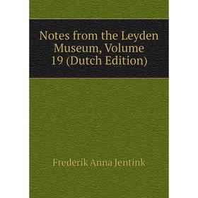 

Книга Notes from the Leyden Museum, Volume 19