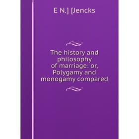 

Книга The history and philosophy of marriage: or, Polygamy and monogamy compared. E N.] [Jencks