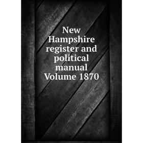 

Книга New Hampshire register and political Manual Volume 1870