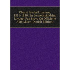 

Книга Oberst Frederik Læssøe, 1811-1850: En Levnedsskildring Lbygget Paa Breve Og Officielle Aktstykker (Danish Edition)