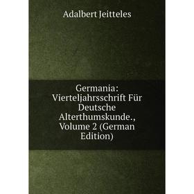 

Книга Germania: Vierteljahrsschrift Für Deutsche Alterthumskunde., Volume 2 (German Edition). Adalbert Jeitteles