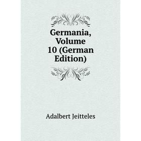 

Книга Germania, Volume 10 (German Edition). Adalbert Jeitteles