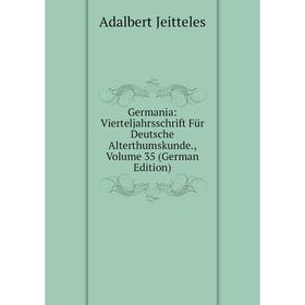 

Книга Germania: Vierteljahrsschrift Für Deutsche Alterthumskunde., Volume 35 (German Edition). Adalbert Jeitteles