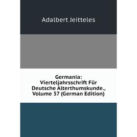 

Книга Germania: Vierteljahrsschrift Für Deutsche Alterthumskunde., Volume 37 (German Edition). Adalbert Jeitteles